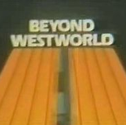 Beyond Westworld
