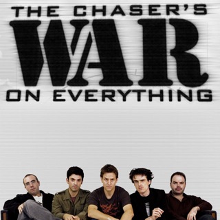 The Chaser's War on Everything