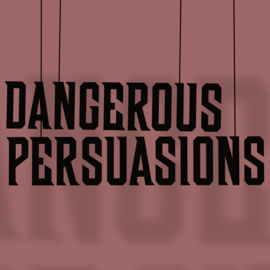 Dangerous Persuasions