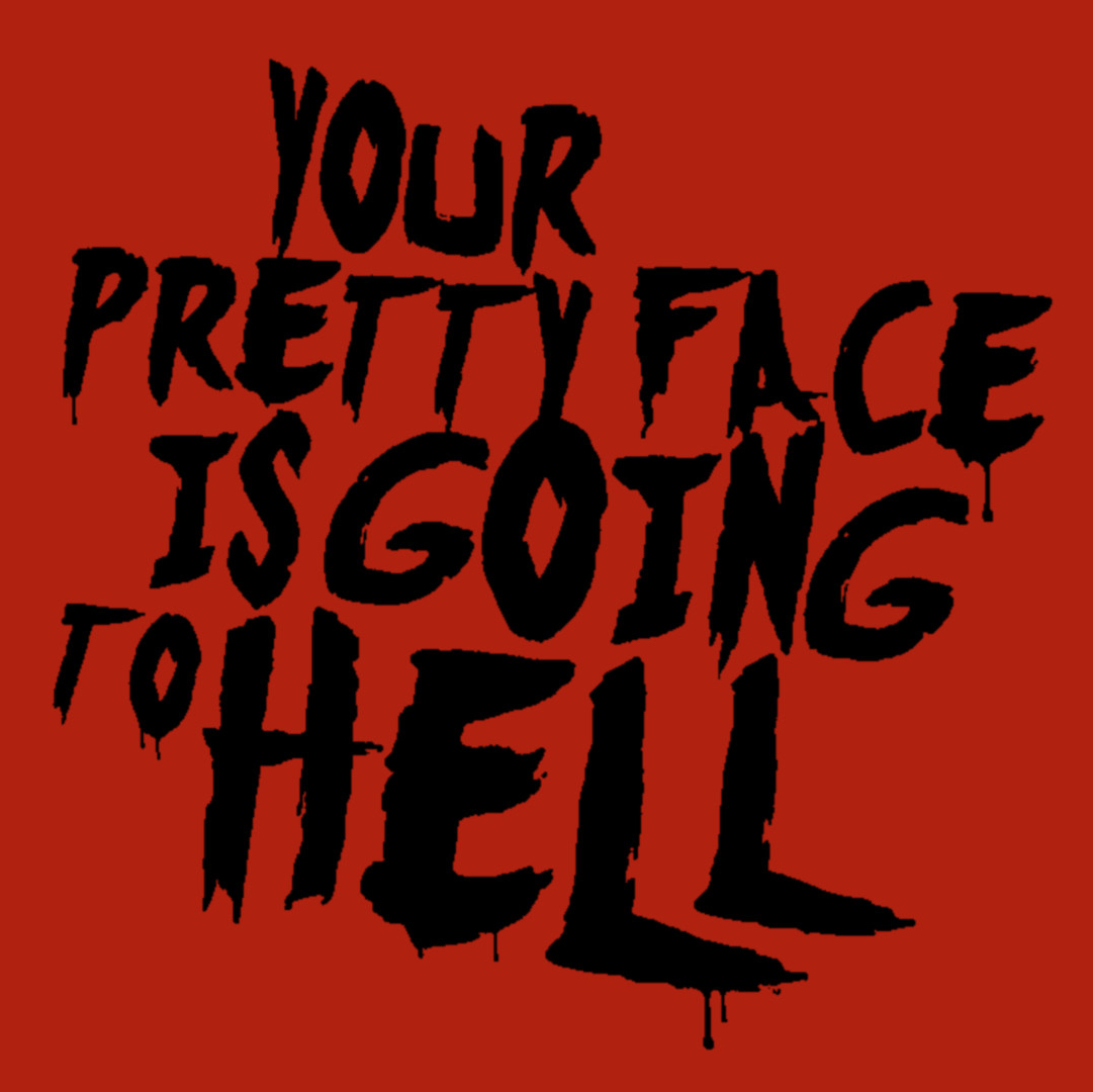 Your Pretty Face is Going to Hell